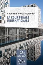 Couverture du livre « La cour pénale internationale » de Raphaelle Nollez-Goldbach aux éditions Que Sais-je ?