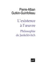 Couverture du livre « L'existence à l'oeuvre : philosophie de Jankélévitch » de Pierre-Alban Gutkin-Guinfolleau aux éditions Puf