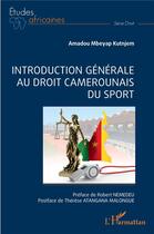 Couverture du livre « Introduction générale au droit camerounais du sport » de Amadou Mbeyap Kutnjem aux éditions L'harmattan