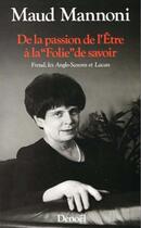 Couverture du livre « De la passion de l'être à la folie de savoir ; freud, les anglo-saxons et lacan » de Maud Mannoni aux éditions Denoel