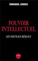 Couverture du livre « Pouvoir intellectuel : Les nouveaux réseaux » de Emmanuel Lemieux aux éditions Denoel