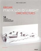 Couverture du livre « Kirigami d'architectures ; Frank Lloyd Wright ; 14 maquettes à couper et à plier » de Marc Hagan-Guirey aux éditions Eyrolles