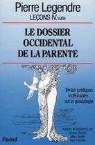 Couverture du livre « Le dossier occidental de la parente - textes juridiques indesirables sur la genealogie » de Pierre Legendre aux éditions Fayard