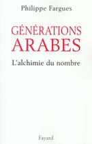 Couverture du livre « Générations arabes : L'alchimie du nombre » de Philippe Fargues aux éditions Fayard