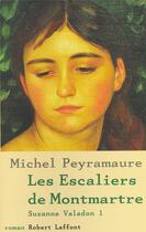 Couverture du livre « Les escaliers de montmartre t.1 ; suzanne valadon » de Michel Peyramaure aux éditions Robert Laffont