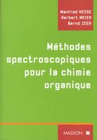 Couverture du livre « Methodes Spectroscopiques Pour La Chimie Organique » de Manfred Hesse et Herbert Meier et Bernd Zeeh aux éditions Elsevier-masson