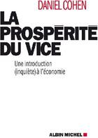 Couverture du livre « La prospérité du vice ; une introduction (inquiète) à l'économie » de Daniel Cohen aux éditions Albin Michel