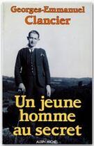 Couverture du livre « Un jeune homme au secret » de Georges-Emmanuel Clancier aux éditions Albin Michel