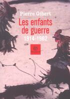 Couverture du livre « Enfants De Guerre 1914 - 1962 » de Gibert P aux éditions Bayard
