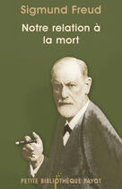 Couverture du livre « Notre relation à la mort ; la désillusion causée par la guerre » de Sigmund Freud aux éditions Editions Payot