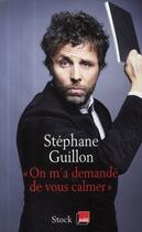 Couverture du livre « On m'a demandé de vous calmer » de Stephane Guillon aux éditions Stock