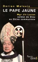 Couverture du livre « Le pape jaune mgr jin luxian, soldat de dieu en chine communiste » de Dorian Malovic aux éditions Perrin