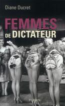 Couverture du livre « Femmes de dictateur » de Diane Ducret aux éditions Perrin