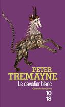 Couverture du livre « Le cavalier blanc » de Peter Tremayne aux éditions 10/18