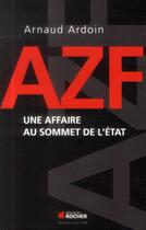 Couverture du livre « AZF ; une affaire au sommet de l'Etat » de Arnaud Ardouin aux éditions Rocher