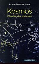 Couverture du livre « Kosmos ; l'épopée des particules » de Antoine Letessier Selvon aux éditions Cnrs