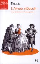 Couverture du livre « L'amour médecin ; sicilien ou l'amour peintre » de Moliere aux éditions J'ai Lu