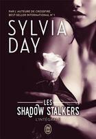 Couverture du livre « Shadow stalkers ; intégrale » de Sylvia Day aux éditions J'ai Lu