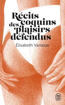 Couverture du livre « Récits coquins des plaisirs défendus » de Vanasse Elisabeth aux éditions J'ai Lu