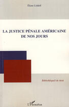 Couverture du livre « La justice pénale américaine de nos jours » de Eliane Liddell aux éditions L'harmattan