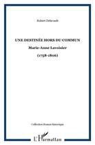 Couverture du livre « Destinée hors du commun ; Marie-Anne Lavoisier (1758-1806) » de Robert Delavault aux éditions L'harmattan