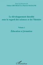 Couverture du livre « Le développement durable sous le regard des sciences et de l'histoire t.1 ; éducation et formation » de Patrick Matagne et Fabien Grumiaux aux éditions L'harmattan