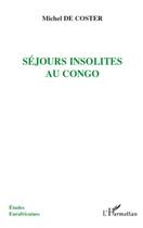 Couverture du livre « Séjours insolites au Congo » de Michel De Coster aux éditions L'harmattan