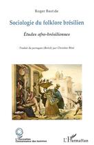 Couverture du livre « Sociologie du folklore brésilien ; études afro-brésiliennes » de Roger Bastide aux éditions Editions L'harmattan