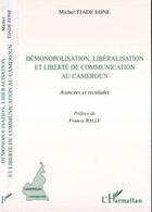 Couverture du livre « Demonopolisation, liberalisation et liberte de communication » de Michel Tjade-Eone aux éditions Editions L'harmattan