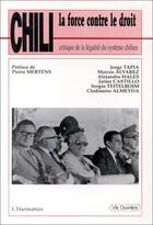 Couverture du livre « Chili, la force contre le droit : Critique de la légalité du système chilien » de  aux éditions Editions L'harmattan
