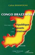 Couverture du livre « Congo-brazzaville - ainsi naquit cette republique des savants et des generaux - congo democratie vol » de Calixte Baniafouna aux éditions Editions L'harmattan