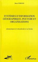 Couverture du livre « Systemes d'information geographique, pouvoir et organisations - geomatique et strategies d'acteurs » de Henri Pornon aux éditions Editions L'harmattan