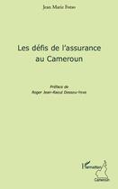 Couverture du livre « Les défis de l'assurance au Cameroun » de Jean-Marie Fotso aux éditions Editions L'harmattan