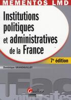 Couverture du livre « Institutions politiques et administratives de la France (7e édition) » de Dominique Grandguillot aux éditions Gualino