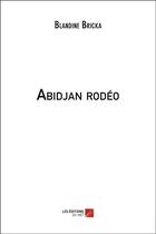 Couverture du livre « Abidjan rodéo » de Blandine Bricka aux éditions Editions Du Net
