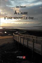 Couverture du livre « À l'aube d'une nouvelle ère... » de Line Forgerit aux éditions Editions Du Net