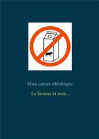 Couverture du livre « Mon carnet diététique : le lactose et moi... » de Cedric Menard aux éditions Books On Demand