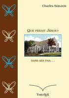 Couverture du livre « Que ferait Jésus ? dans ses pas... » de Charles Sheldon aux éditions Books On Demand