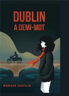 Couverture du livre « Dublin : A demi-mot » de Margaux Chatelin aux éditions Books On Demand