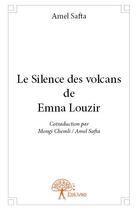 Couverture du livre « Le silence des volcans de Emna Louzir » de Amel Safta aux éditions Edilivre