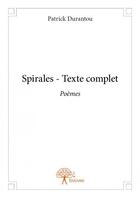 Couverture du livre « Spirales ; texte complet » de Patrick Durantou aux éditions Edilivre