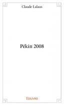 Couverture du livre « Pékin 2008 » de Claude Lalaus aux éditions Edilivre