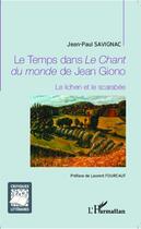 Couverture du livre « Le temps dans le chant du monde de Jean Giono ; le lichen et le scarabée » de Jean-Paul Savignac aux éditions Editions L'harmattan