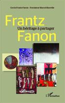 Couverture du livre « Frantz Fanon, un héritage à partager » de Cercle Frantz Fanon aux éditions Editions L'harmattan