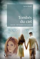 Couverture du livre « Tombés du ciel t.2 ; de l'ombre à la lumière » de Karine Macgill aux éditions Societe Des Ecrivains