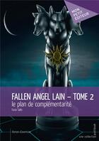 Couverture du livre « Fallen angel lain t.2 ; le plan de complémentarité » de Fazia Salhi aux éditions Mon Petit Editeur