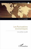 Couverture du livre « Les fluctuations économiques ; une synthèse nouvelle » de Bernard Landais aux éditions L'harmattan