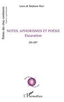 Couverture du livre « Notes, aphorismes et poésie ; excavation 2011-2017 » de Laura Hurt et Stephane Hurt aux éditions L'harmattan