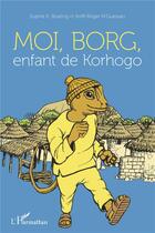 Couverture du livre « Moi, Borg, enfant de Korhogo » de Sophie K. Boating et Koffi Roger N'Guessan aux éditions L'harmattan