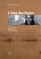 Couverture du livre « L'âme des foyers ; travailleurs algériens de Nanterre » de Dominique Bussillet aux éditions Cahiers Du Temps